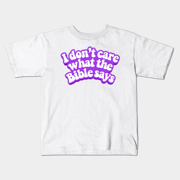 I do not care what the Bible says Kids T-Shirt by szymonkalle